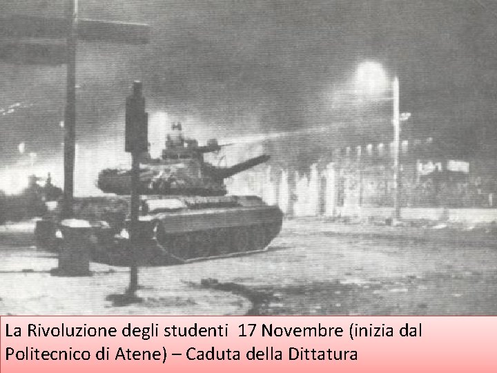 La Rivoluzione degli studenti 17 Novembre (inizia dal Politecnico di Atene) – Caduta della