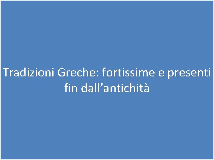 Tradizioni Greche: fortissime e presenti fin dall’antichità 