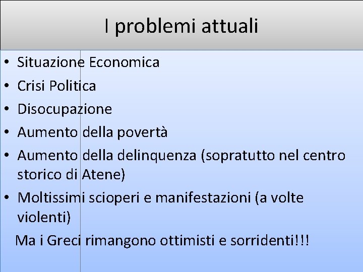 I problemi attuali Situazione Economica Crisi Politica Disocupazione Aumento della povertà Aumento della delinquenza