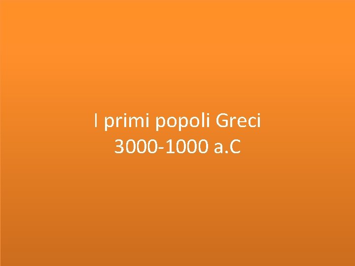 I primi popoli Greci 3000 -1000 a. C 