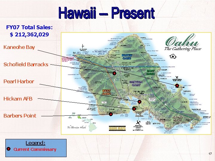 FY 07 Total Sales: $ 212, 362, 029 Kaneohe Bay Schofield Barracks Pearl Harbor