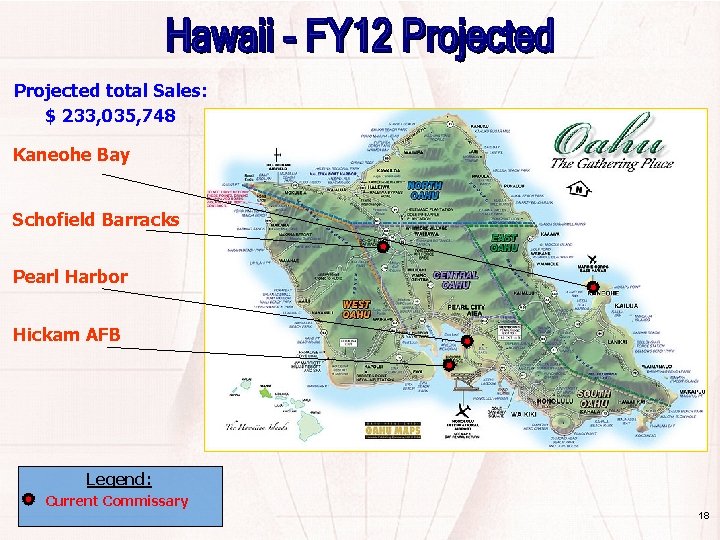 Projected total Sales: $ 233, 035, 748 Kaneohe Bay Schofield Barracks Pearl Harbor Hickam