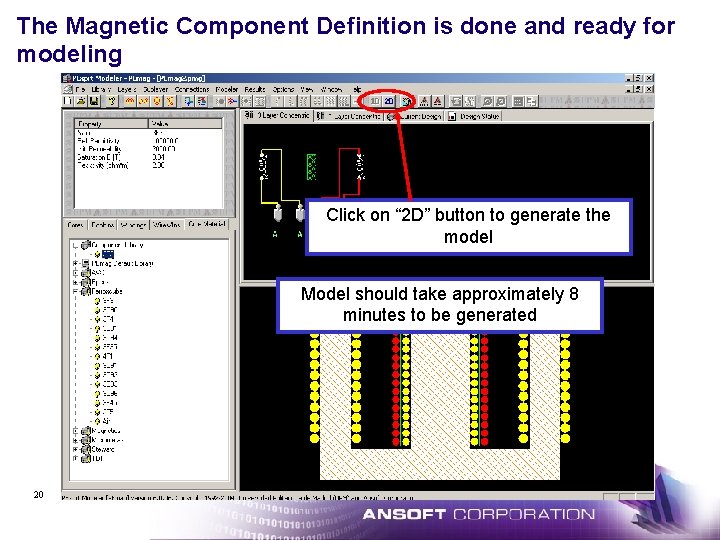 The Magnetic Component Definition is done and ready for modeling Click on “ 2 The Magnetic Component Definition is done and ready for modeling Click on “ 2