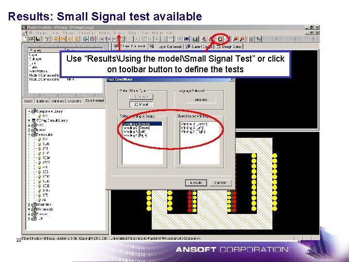 Results: Small Signal test available Use “ResultsUsing the modelSmall Signal Test” or click on