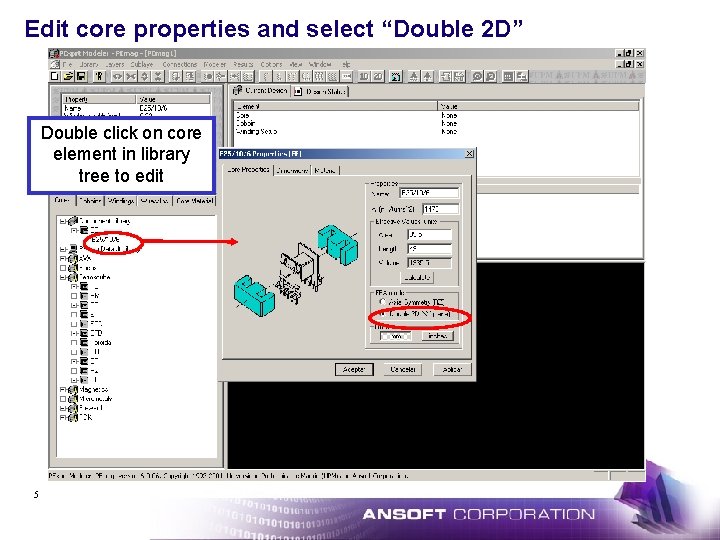 Edit core properties and select “Double 2 D” Double click on core element in
