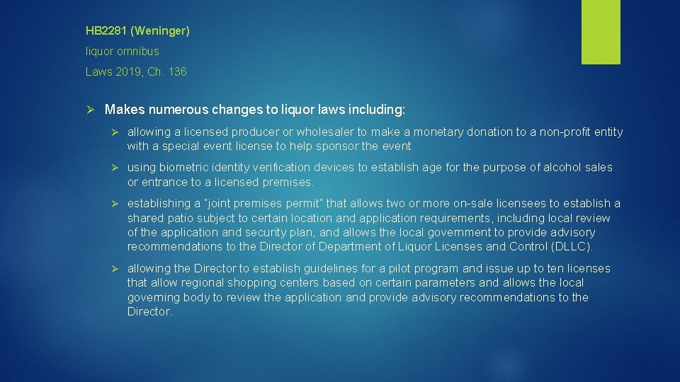 HB 2281 (Weninger) liquor omnibus Laws 2019, Ch. 136 Ø Makes numerous changes to