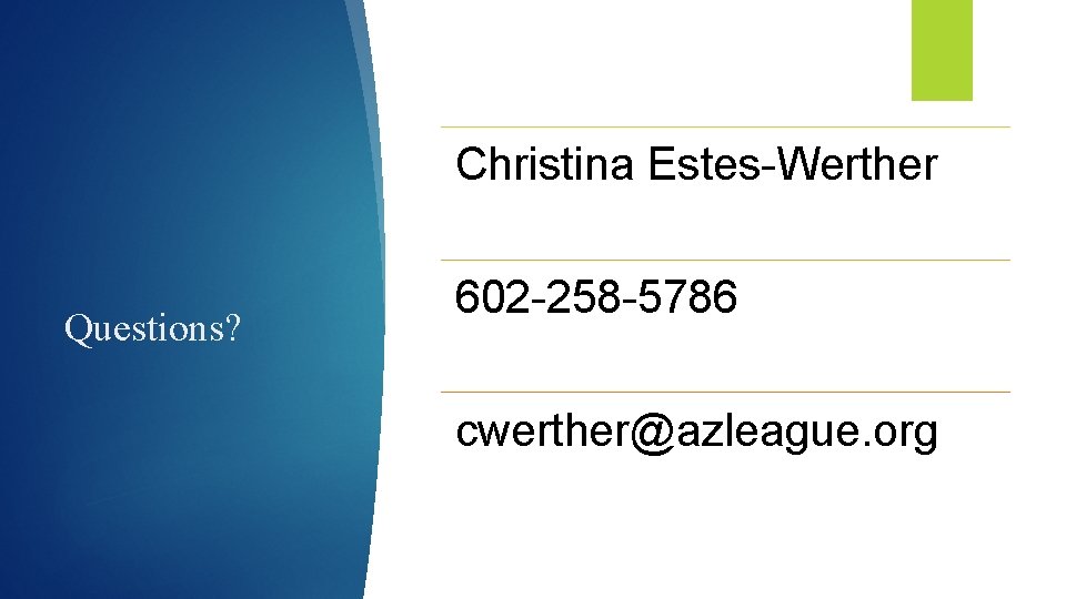 Christina Estes-Werther Questions? 602 -258 -5786 cwerther@azleague. org 