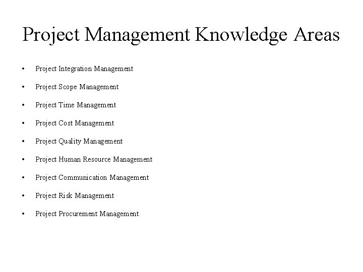 Project Management Knowledge Areas • Project Integration Management • Project Scope Management • Project