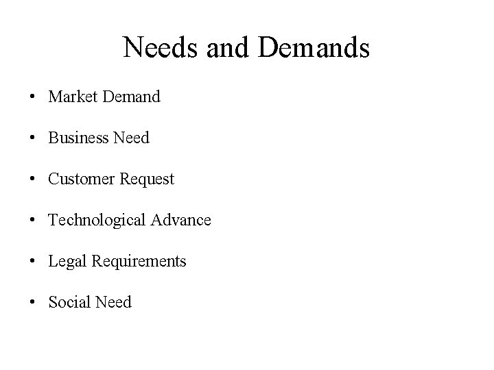 Needs and Demands • Market Demand • Business Need • Customer Request • Technological