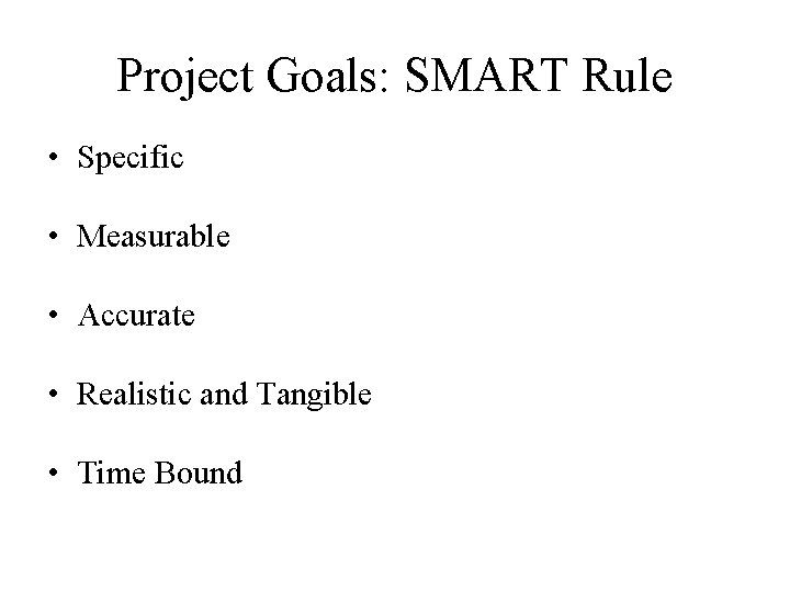 Project Goals: SMART Rule • Specific • Measurable • Accurate • Realistic and Tangible