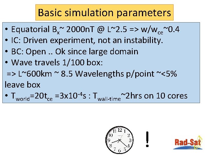 Basic simulation parameters • Equatorial Bx~ 2000 n. T @ L~2. 5 => w/wce~0.