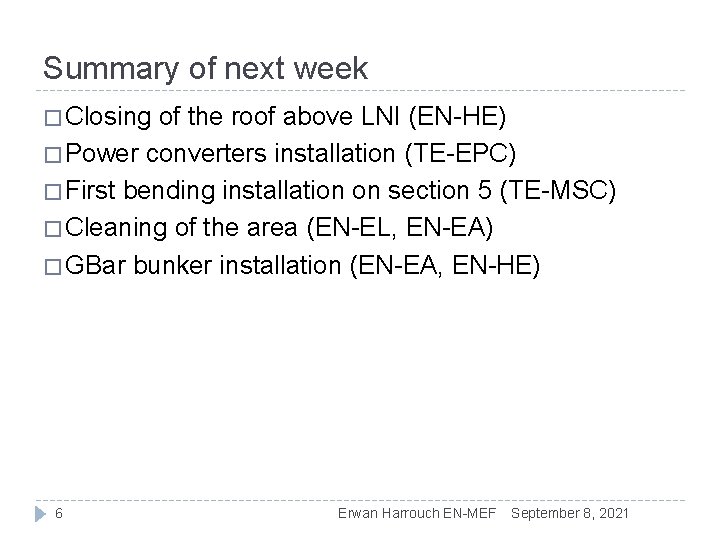 Summary of next week � Closing of the roof above LNI (EN-HE) � Power