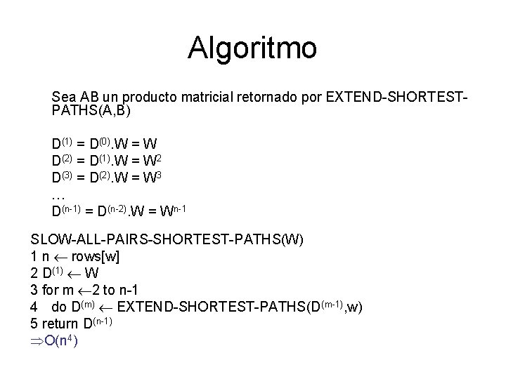Algoritmo Sea AB un producto matricial retornado por EXTEND-SHORTESTPATHS(A, B) D(1) = D(0). W