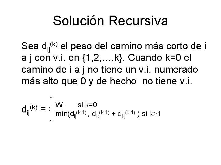 Solución Recursiva Sea dij(k) el peso del camino más corto de i a j