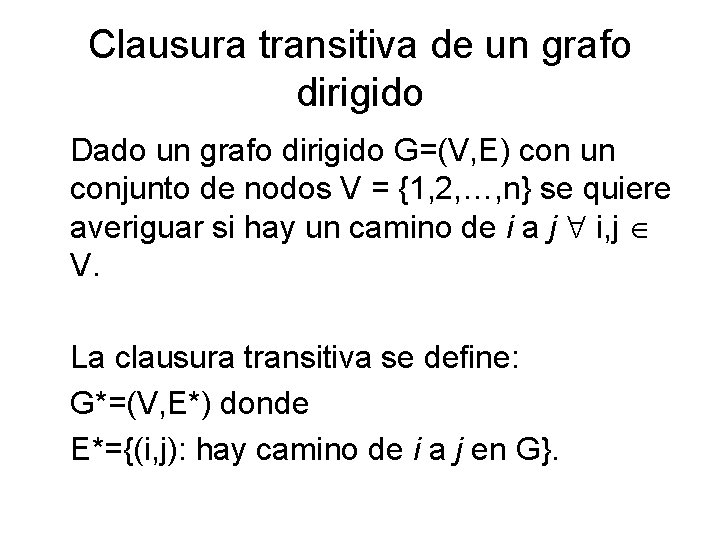 Clausura transitiva de un grafo dirigido Dado un grafo dirigido G=(V, E) con un