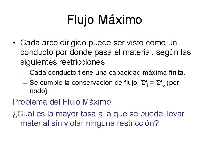 Flujo Máximo • Cada arco dirigido puede ser visto como un conducto por donde