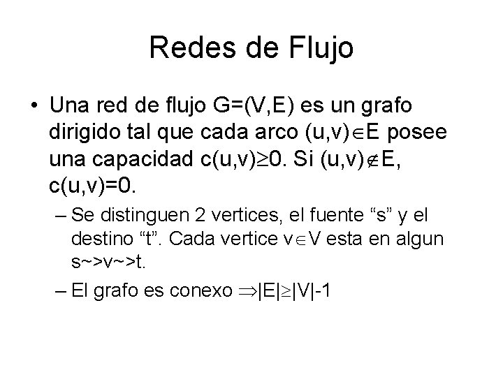 Redes de Flujo • Una red de flujo G=(V, E) es un grafo dirigido