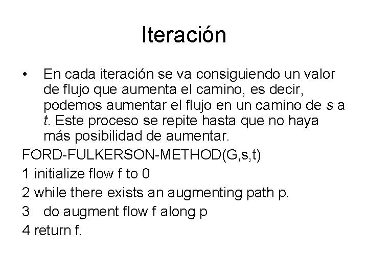 Iteración • En cada iteración se va consiguiendo un valor de flujo que aumenta