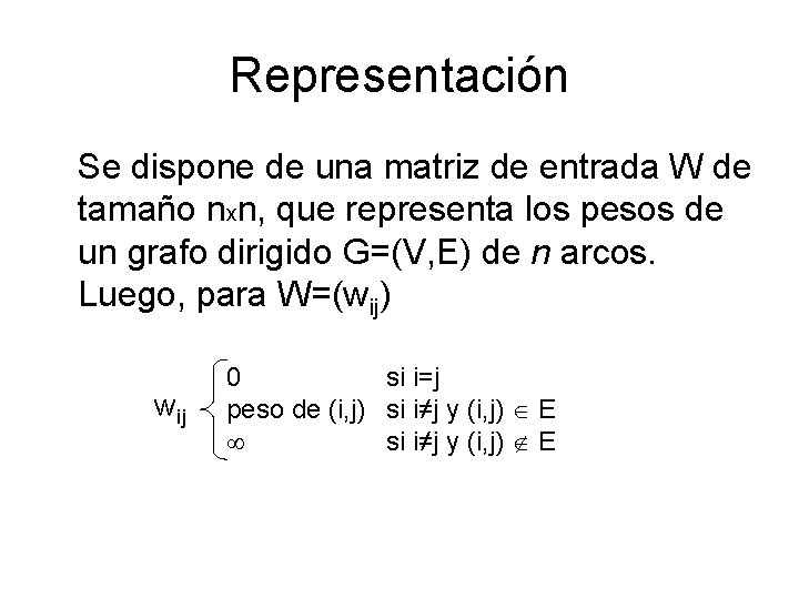 Representación Se dispone de una matriz de entrada W de tamaño nxn, que representa