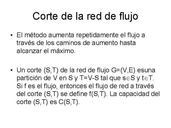 Corte de la red de flujo • El método aumenta repetidamente el flujo a