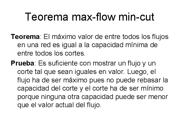 Teorema max-flow min-cut Teorema: El máximo valor de entre todos los flujos en una