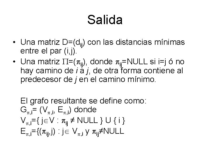 Salida • Una matriz D=(dij) con las distancias mínimas entre el par (i, j).