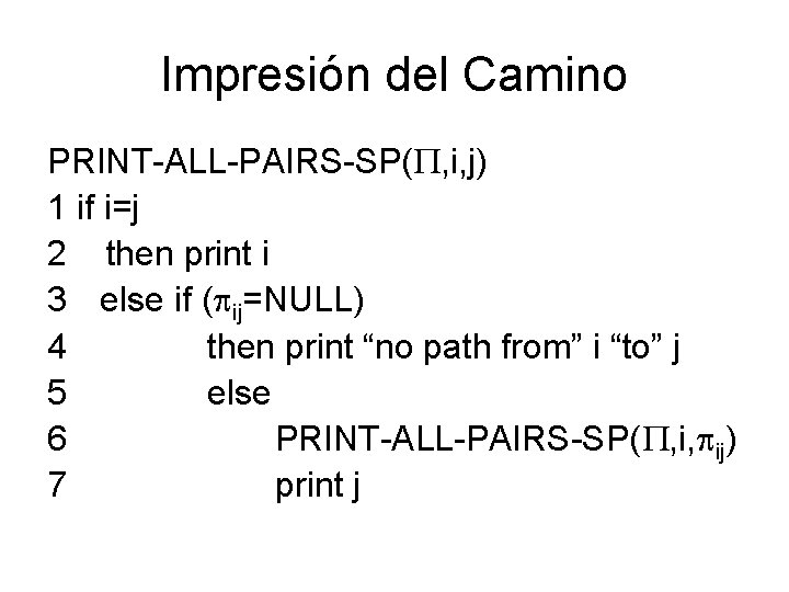 Impresión del Camino PRINT-ALL-PAIRS-SP( , i, j) 1 if i=j 2 then print i