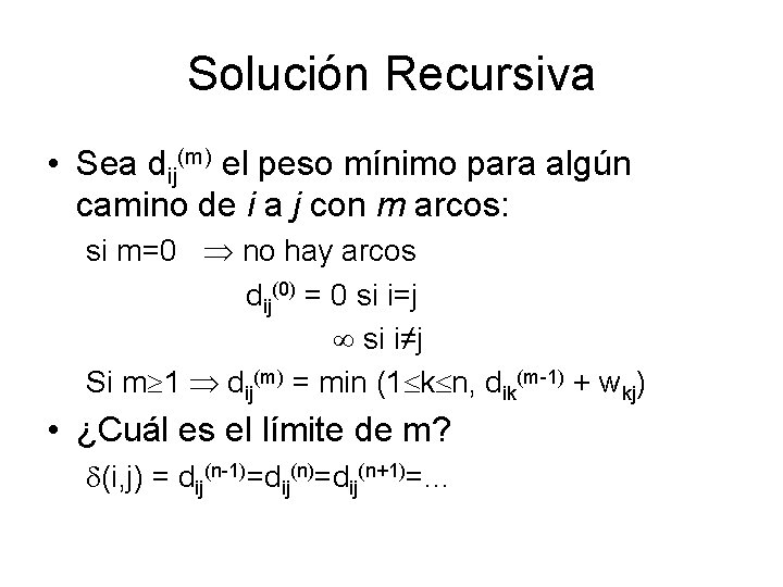 Solución Recursiva • Sea dij(m) el peso mínimo para algún camino de i a