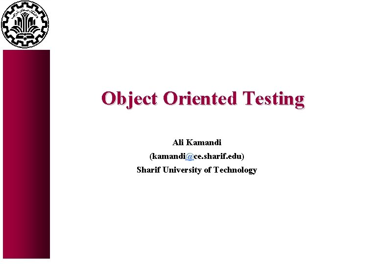 Object Oriented Testing Ali Kamandi (kamandi@ce. sharif. edu) Sharif University of Technology 