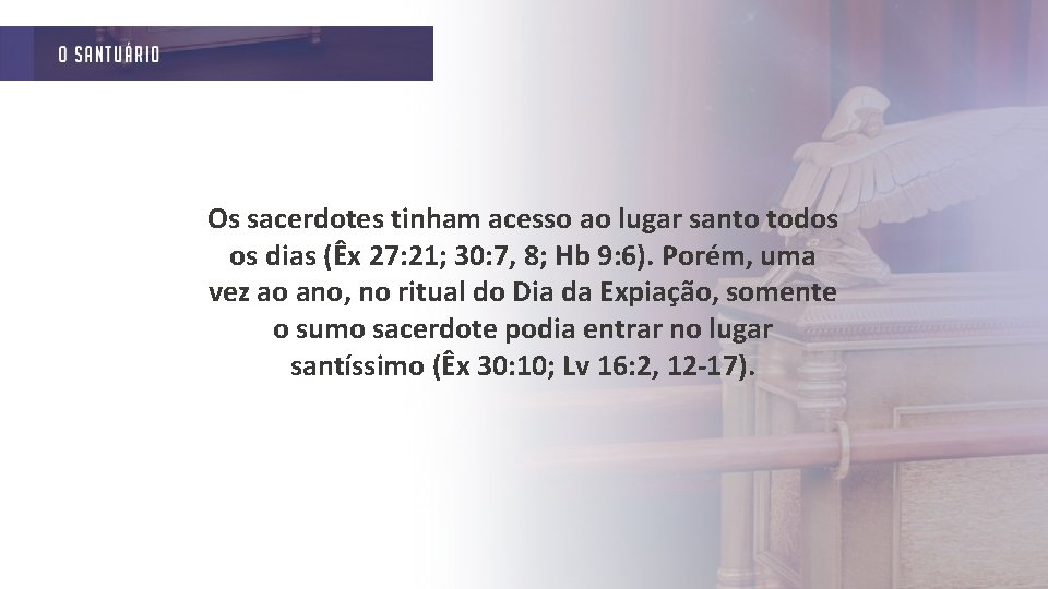 Os sacerdotes tinham acesso ao lugar santo todos os dias (Êx 27: 21; 30: