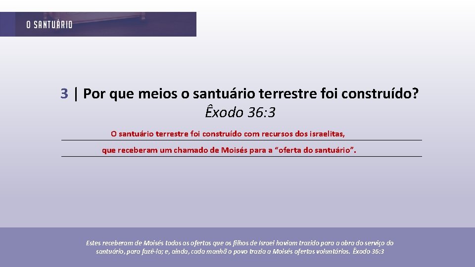 3 | Por que meios o santuário terrestre foi construído? Êxodo 36: 3 O