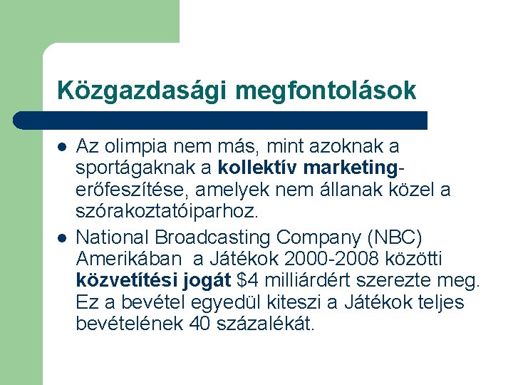 Közgazdasági megfontolások l l Az olimpia nem más, mint azoknak a sportágaknak a kollektív Közgazdasági megfontolások l l Az olimpia nem más, mint azoknak a sportágaknak a kollektív