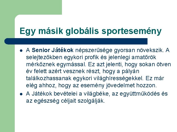 Egy másik globális sportesemény l l A Senior Játékok népszerűsége gyorsan növekszik. A selejtezőkben