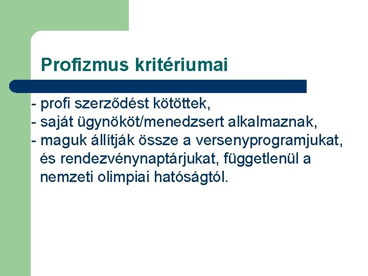 Profizmus kritériumai - profi szerződést kötöttek, - saját ügynököt/menedzsert alkalmaznak, - maguk állítják össze