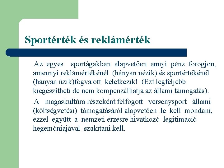 Sportérték és reklámérték Az egyes sportágakban alapvetően annyi pénz forogjon, amennyi reklámértékénél (hányan nézik)