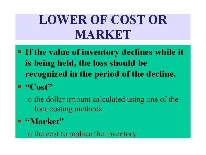 LOWER OF COST OR MARKET § If the value of inventory declines while it