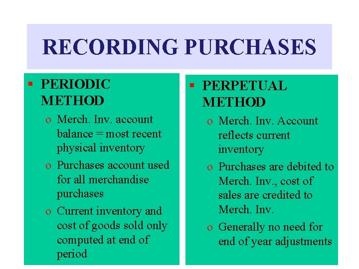 RECORDING PURCHASES § PERIODIC METHOD o Merch. Inv. account balance = most recent physical