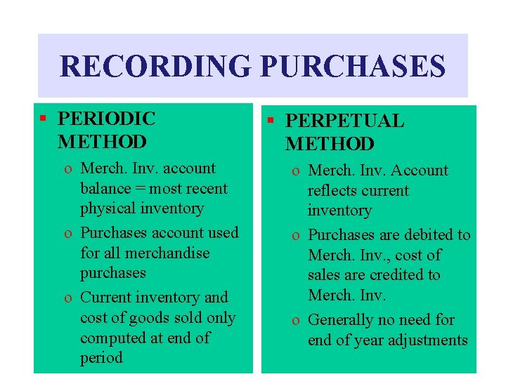 RECORDING PURCHASES § PERIODIC METHOD o Merch. Inv. account balance = most recent physical