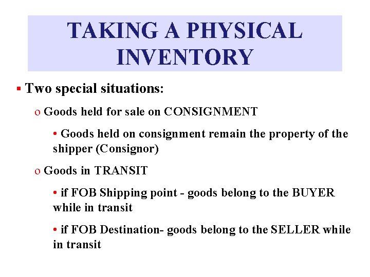 TAKING A PHYSICAL INVENTORY § Two special situations: o Goods held for sale on