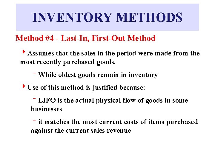 INVENTORY METHODS Method #4 - Last-In, First-Out Method 4 Assumes that the sales in