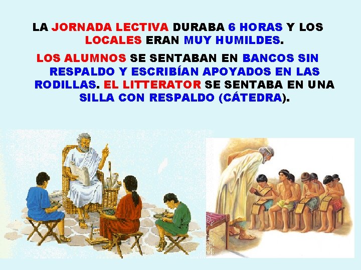 LA JORNADA LECTIVA DURABA 6 HORAS Y LOS LOCALES ERAN MUY HUMILDES. LOS ALUMNOS