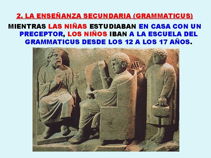 2. LA ENSEÑANZA SECUNDARIA (GRAMMATICUS) MIENTRAS LAS NIÑAS ESTUDIABAN EN CASA CON UN PRECEPTOR,