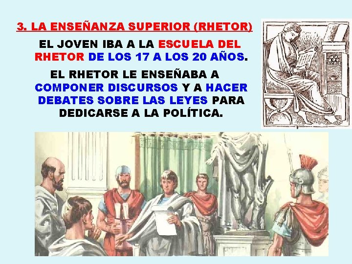 3. LA ENSEÑANZA SUPERIOR (RHETOR) EL JOVEN IBA A LA ESCUELA DEL RHETOR DE