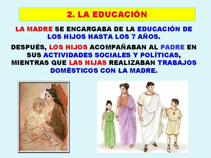 2. LA EDUCACIÓN LA MADRE SE ENCARGABA DE LA EDUCACIÓN DE LOS HIJOS HASTA