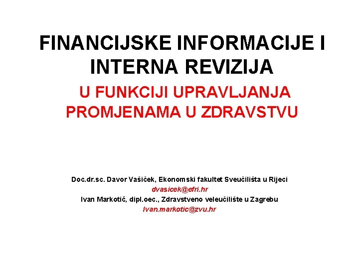 FINANCIJSKE INFORMACIJE I INTERNA REVIZIJA U FUNKCIJI UPRAVLJANJA PROMJENAMA U ZDRAVSTVU Doc. dr. sc.