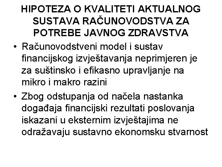 HIPOTEZA O KVALITETI AKTUALNOG SUSTAVA RAČUNOVODSTVA ZA POTREBE JAVNOG ZDRAVSTVA • Računovodstveni model i