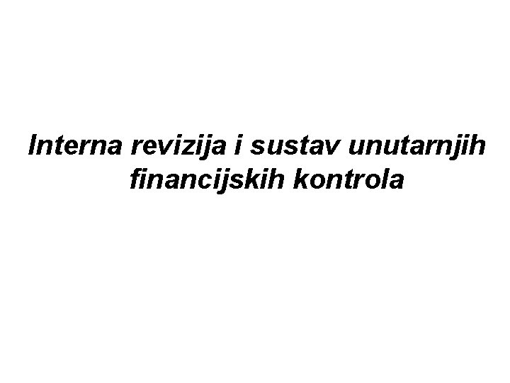 Interna revizija i sustav unutarnjih financijskih kontrola 