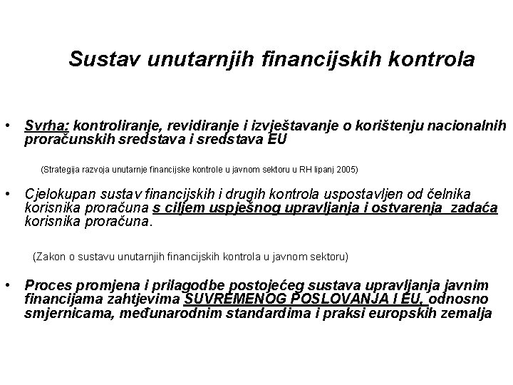 Sustav unutarnjih financijskih kontrola • Svrha: kontroliranje, revidiranje i izvještavanje o korištenju nacionalnih proračunskih