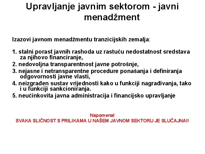 Upravljanje javnim sektorom - javni menadžment Izazovi javnom menadžmentu tranzicijskih zemalja: 1. stalni porast