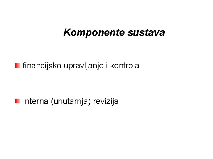 Komponente sustava financijsko upravljanje i kontrola Interna (unutarnja) revizija 